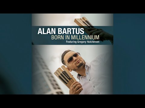 ALAN BARTUS - BORN IN MILLENNIUM featuring Gregory Hutchinson (EPK)