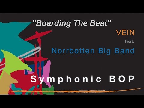 VEIN feat. Norrbotten Big Band &quot;Symphonic Bop&quot; - Boarding the Beat