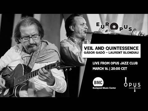 EUROPUS | GÁBOR GADÓ – LAURENT BLONDIAU: VEIL AND QUINTESSENCE live from Opus Jazz Club