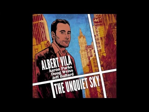 Albert Vila &quot;The Unquiet Sky&quot; feat : Aaron Parks, Jeff Ballard &amp; Doug Weiss