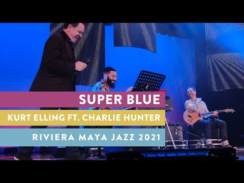 Super Blue- Kurt Elling Ft. Charlie Hunter | Riviera Maya Jazz Festival 2021