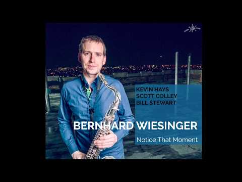 Bernhard Wiesinger Quartet - &quot;Notice That Moment&quot; with Kevin Hays, Scott Colley, Bill Stewart