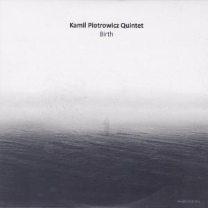 Kamil_Piotrowicz_Quintet__Birth