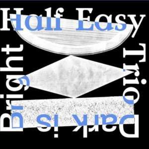 Fotka alba. HALF EASY TRIO: Dark is bright