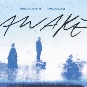 GIACOMO PAPETTI & SMALL CHOICES: Awake